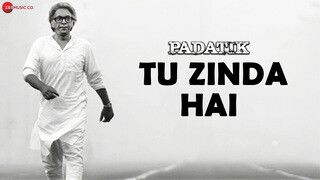 Tu Zinda Hai - Padatik (Video)