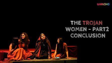 The Trojan Women - Part 2 Conclusion