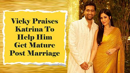 Vicky Praises Katrina To Help Him Get Mature Post Marriage
