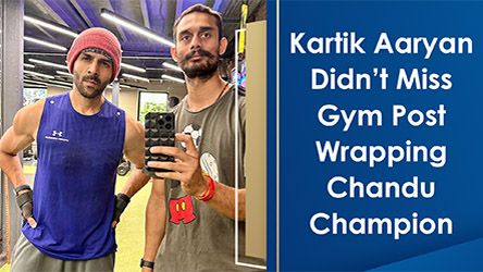 Kartik Aaryan Didnt Miss Gym Post Wrapping Chandu Champion