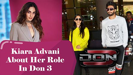 Kiara Advani About Her Role In Don 3