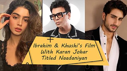 Ibrahim Ali And Khushi Kapoors Film Titled Naadaaniyan