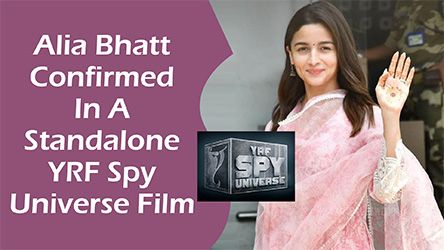 Alia Bhatt Confirmed In A Standalone YRF Spy Universe Film