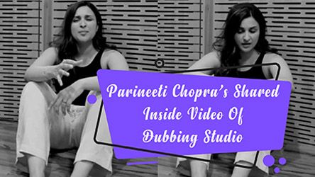 Parineeti Chopras Shared Inside Video Of Dubbing Studio