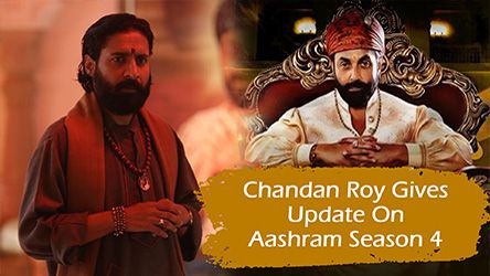 Chandan Roy Gives Update On Aashram Season 4