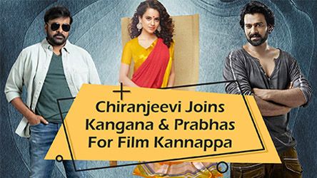 Chiranjeevi Joins Kangana And Prabhas For Film Kannappa