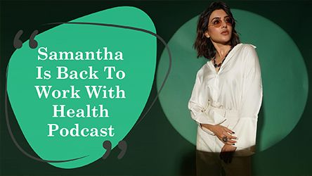 Samantha Is Back To Work With Health Podcast