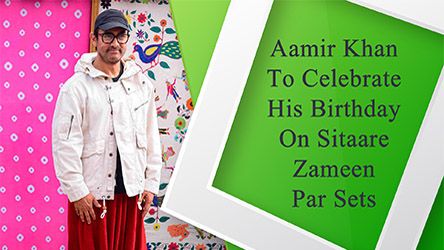 Aamir Khan To Celebrate His Birthday On Sitaare Zameen Par Sets