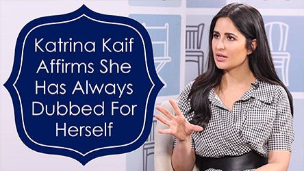 Katrina Kaif Affirms She Has Always Dubbed For Herself