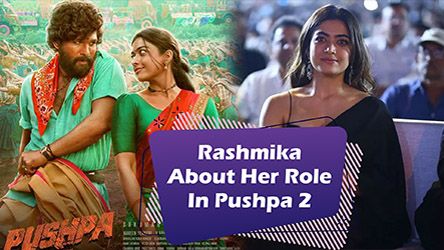 Rashmika Mandanna About Her Role In Pushpa 2