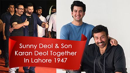 Sunny Deol And Son Karan Deol To Act Together In Lahore 1947