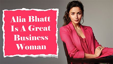 Alia Bhatt Is A Great Business Woman