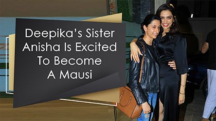 Deepikas Sister Anisha Is Excited To Become A Mausi