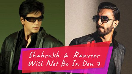 Shahrukh And Ranveer Will Not Be In Don 3
