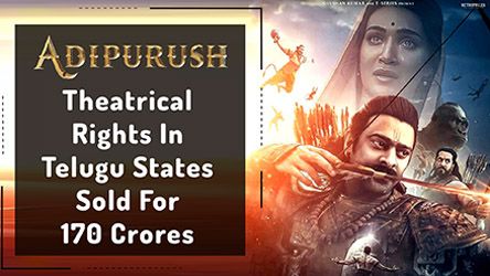 Adipurush Theatrical Rights In Telugu Sold For 170 Crores